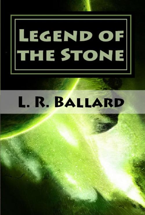 Cover of the book Legend of the Stone by L. R. Ballard, L. R. Ballard