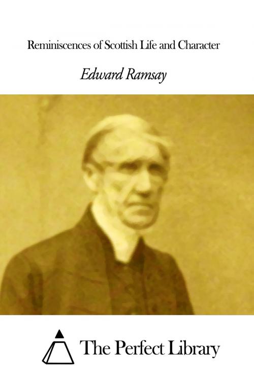 Cover of the book Reminiscences of Scottish Life and Character by Edward Ramsay, The Perfect Library