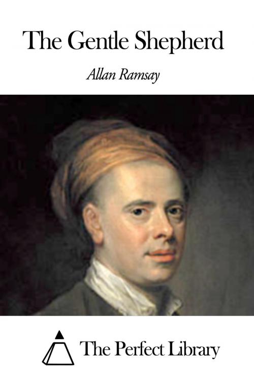 Cover of the book The Gentle Shepherd by Allan Ramsay, The Perfect Library
