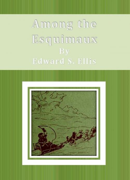 Cover of the book Among the Esquimaux by Edward S. Ellis, cbook6556