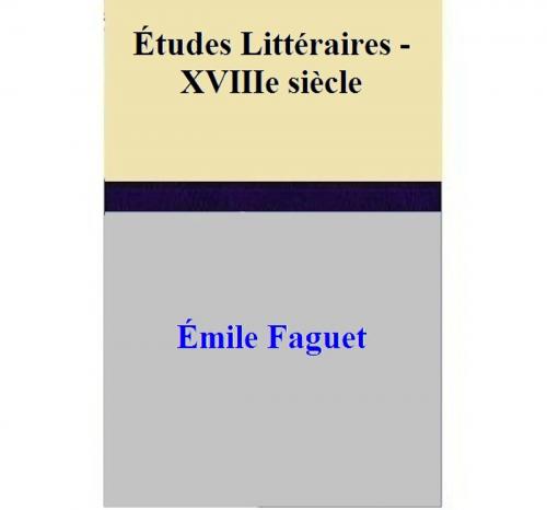 Cover of the book Études Littéraires - XVIIIe siècle by Émile Faguet, Émile Faguet