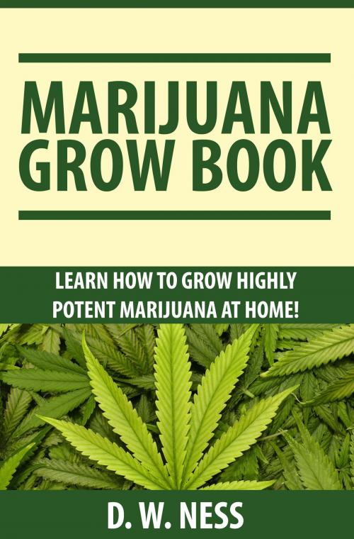 Cover of the book Marijuana Grow Book by D. W. Ness, Tiny Shoe Media