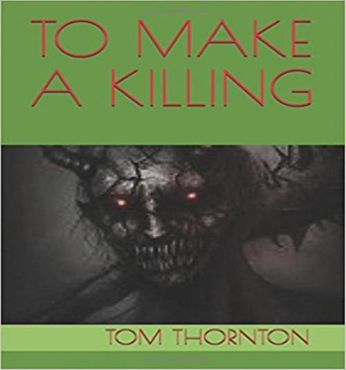 Cover of the book TO MAKE A KILLING by Thomas Thornton, Thomas Thornton