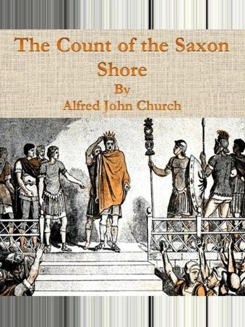 Cover of the book The Count of the Saxon Shore by Alfred John Church, cbook6556