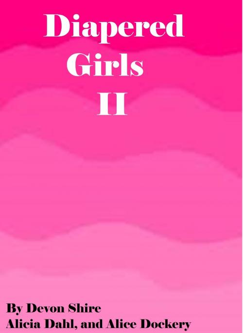 Cover of the book Diapered Girls II by Alicia Dahl, Devon Shire, Alice Dockery, Pink Leash Publishing