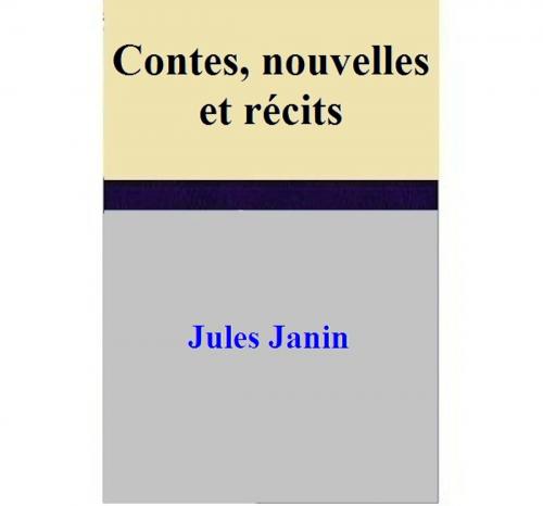 Cover of the book Contes, nouvelles et récits by Jules Janin, Jules Janin