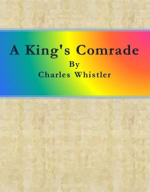 Cover of the book A King's Comrade by Charles Whistler, cbook6556