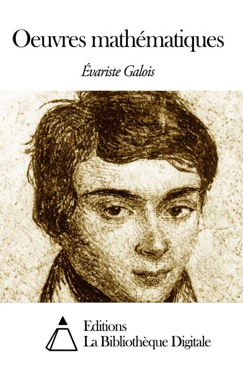 Cover of the book Oeuvres mathématiques by Évariste Galois, Editions la Bibliothèque Digitale