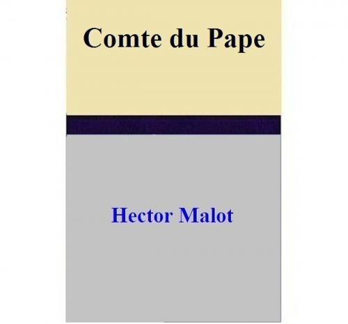 Cover of the book Comte du Pape by Hector Malot, Hector Malot