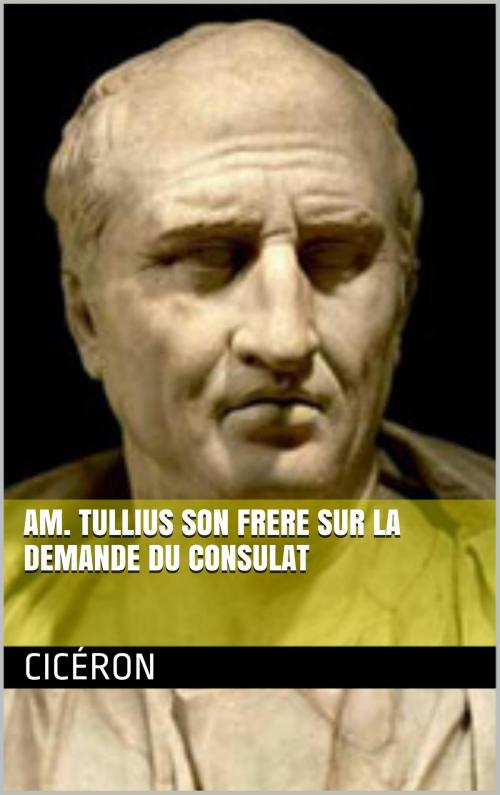 Cover of the book AM. TULLIUS SON FRERE SUR LA DEMANDE DU CONSULAT by Cicéron, NA