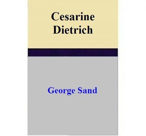 Cover of the book Cesarine Dietrich by George Sand, George Sand