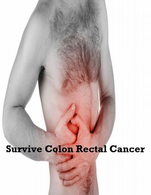 Cover of the book Survive Colon Rectal Cancer by V.T., V.T.