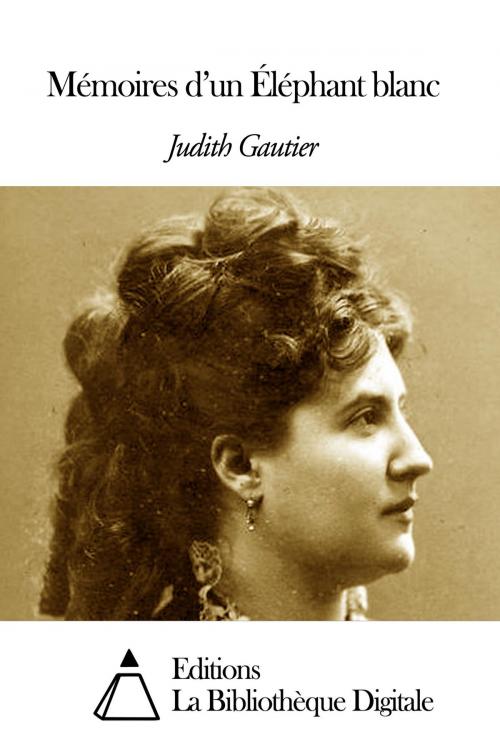 Cover of the book Mémoires d’un Éléphant blanc by Judith Gautier, Editions la Bibliothèque Digitale