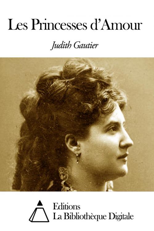 Cover of the book Les Princesses d’Amour by Judith Gautier, Editions la Bibliothèque Digitale