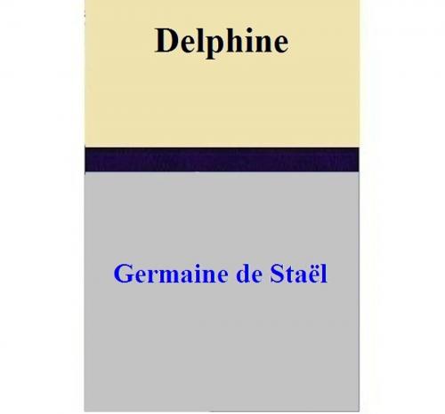 Cover of the book Delphine by Germaine de Staël, Germaine de Staël