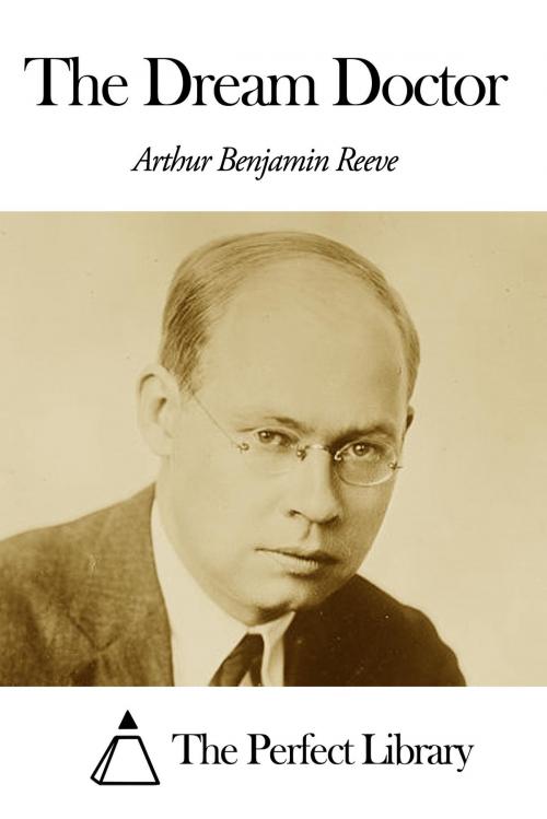 Cover of the book The Dream Doctor by Arthur B. Reeve, The Perfect Library