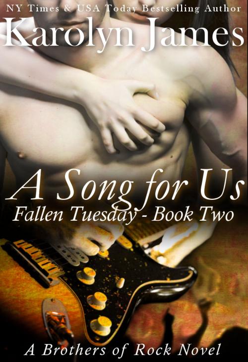 Cover of the book A Song for Us (Fallen Tuesday Book Two) (A Brothers of Rock Novel) by Karolyn James, h2hkj