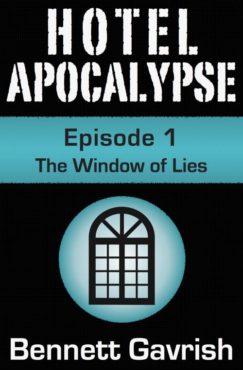 Cover of the book Hotel Apocalypse #1: The Window of Lies by Bennett Gavrish, Bennett Gavrish