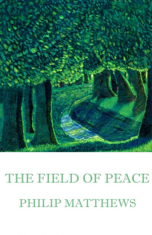 Cover of the book The Field of Peace by Philip Matthews, Philip Matthews