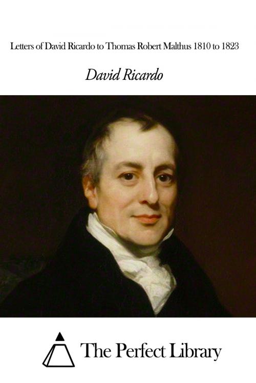 Cover of the book Letters of David Ricardo to Thomas Robert Malthus 1810 to 1823 by David Ricardo, The Perfect Library