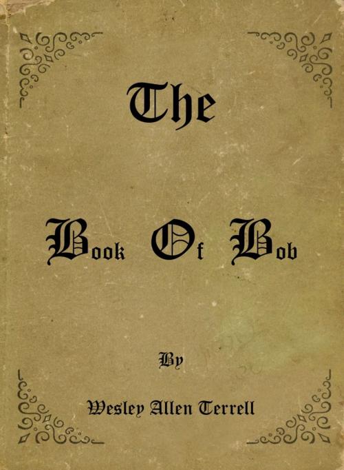 Cover of the book The Book Of Bob by Wesley Terrell, Wesley Terrell