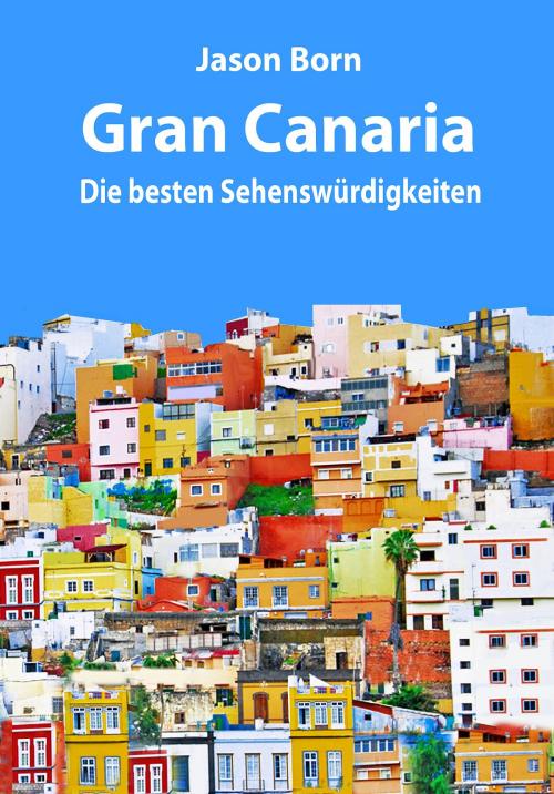 Cover of the book Gran Canaria by Jason Born, Dhanyam E-Book Publishing