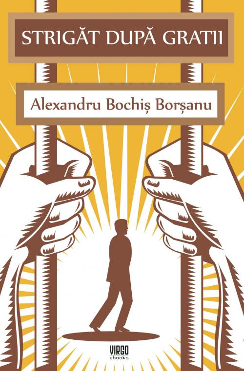 Cover of the book Strigăt după gratii by Alexandru Bochiș Borșanu, Virgo eBooks Publishing