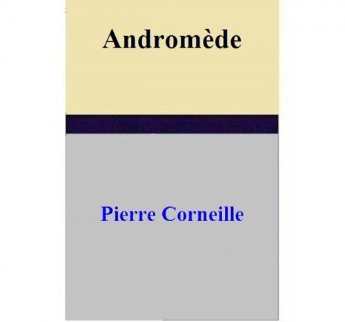 Cover of the book Andromède by Pierre Corneille, Pierre Corneille