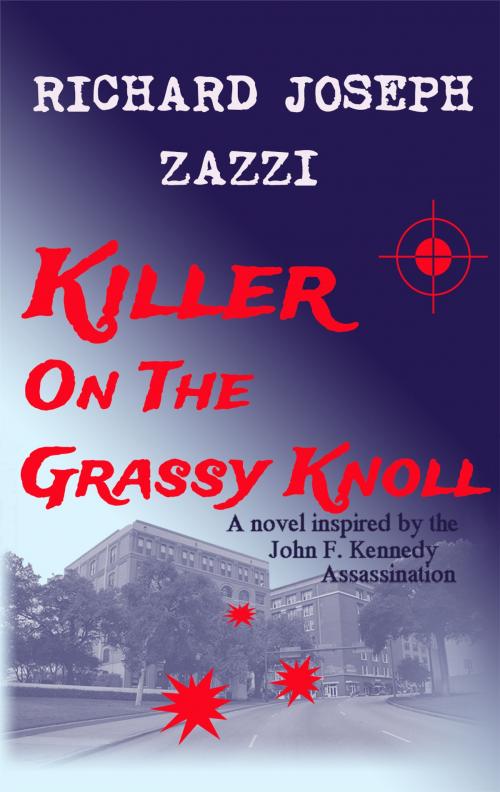 Cover of the book Killer on the Grassy Knoll by Richard Joseph Zazzi, RJZ