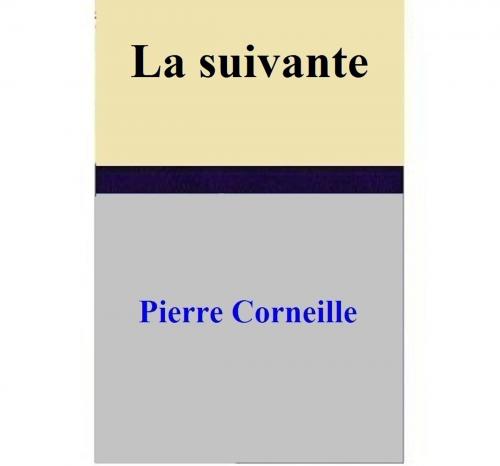 Cover of the book La suivante by Pierre Corneille, Pierre Corneille