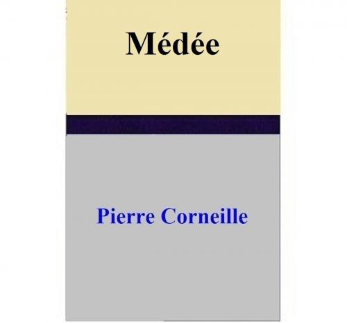 Cover of the book Médée by Pierre Corneille, Pierre Corneille