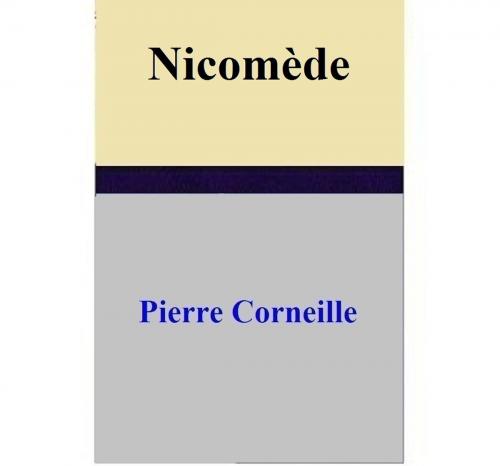 Cover of the book Nicomède by Pierre Corneille, Pierre Corneille