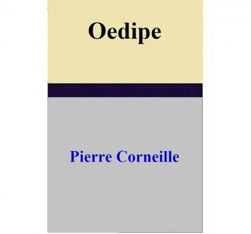 Cover of the book Oedipe by Pierre Corneille, Pierre Corneille