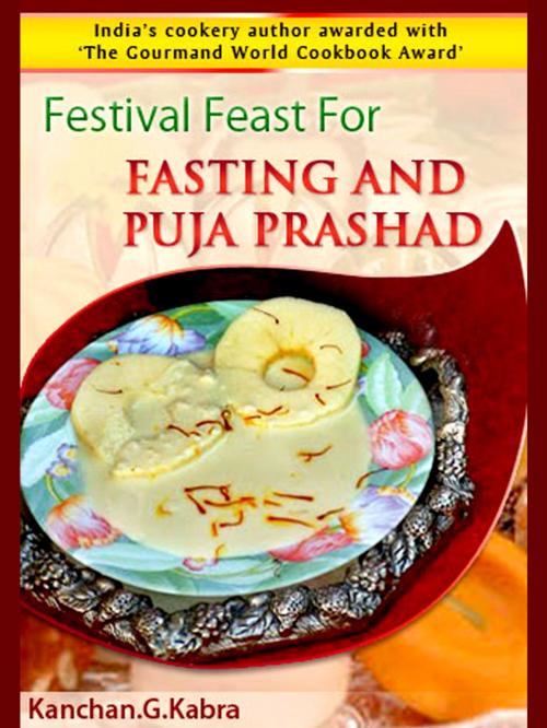 Cover of the book Festival Feast For Fasting And Puja Prashad by Kanchan Kabra, AppsPublisher