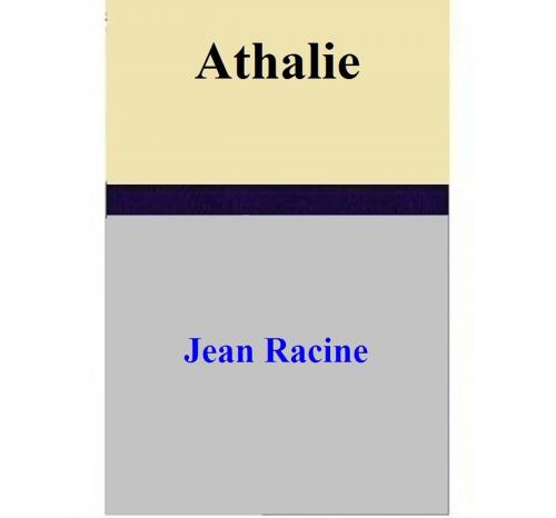 Cover of the book Athalie by Jean Racine, Jean Racine