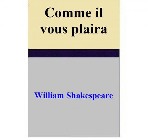 Cover of the book Comme il vous plaira by William Shakespeare, William Shakespeare