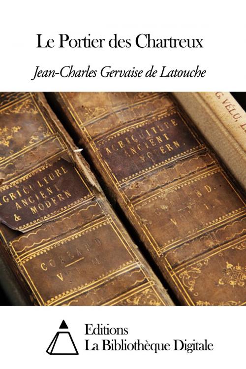Cover of the book Le Portier des Chartreux by Jean-Charles Gervaise de Latouche, Editions la Bibliothèque Digitale