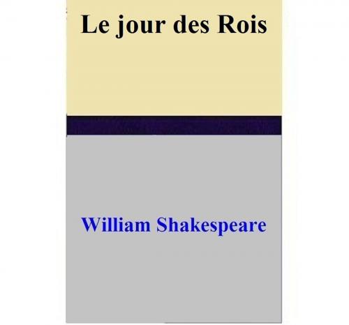Cover of the book Le jour des Rois by William Shakespeare, William Shakespeare