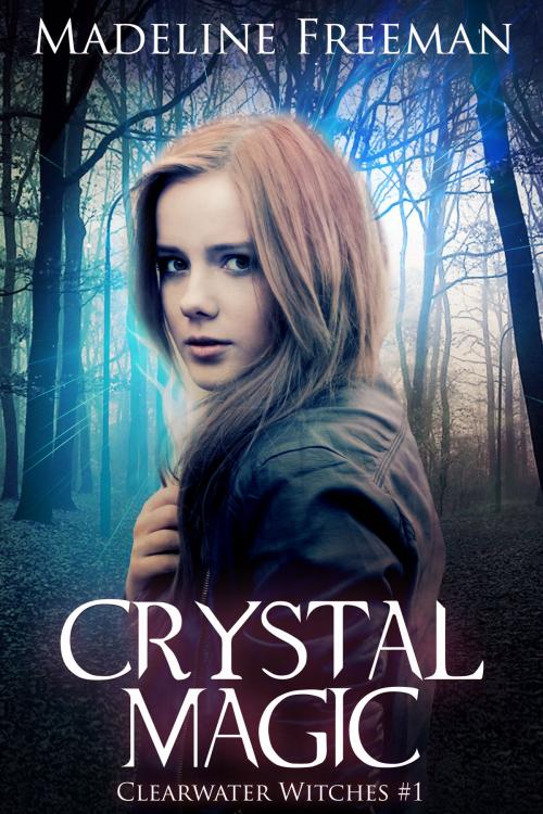 Cover of the book Crystal Magic (Clearwater Witches #1) by Madeline Freeman, Madeline Freeman
