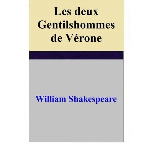 Cover of the book Les deux Gentilshommes de Vérone by William Shakespeare, William Shakespeare