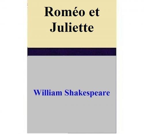 Cover of the book Roméo et Juliette by William Shakespeare, William Shakespeare
