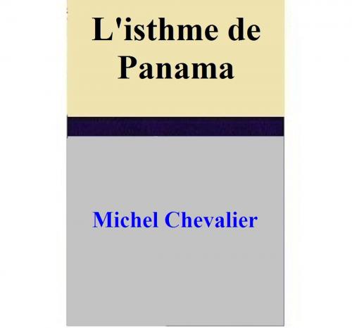 Cover of the book L'isthme de Panama by Michel Chevalier, Michel Chevalier