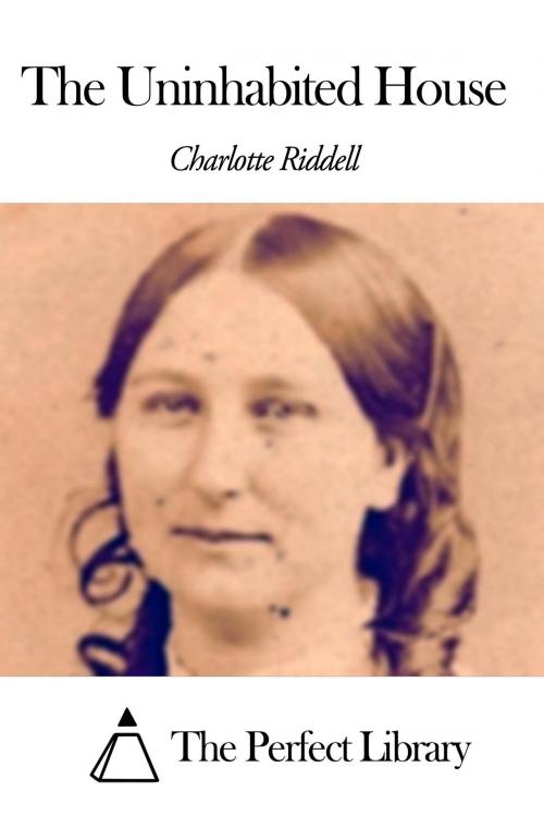 Cover of the book The Uninhabited House by Charlotte Riddell, The Perfect Library