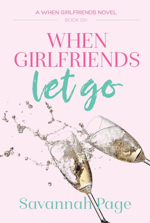 Cover of the book When Girlfriends Let Go by Savannah Page, Pearls and Pages
