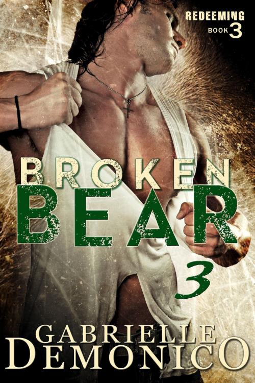 Cover of the book Broken Bear 3 (Redeeming) by Gabrielle Demonico, Gabrielle Demonico