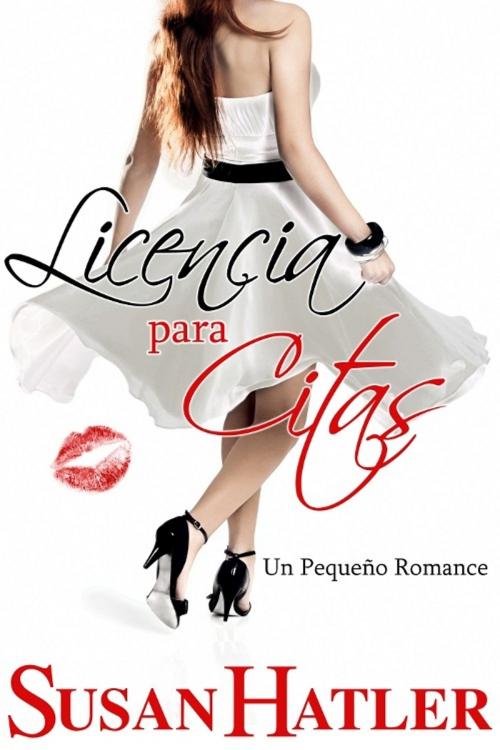 Cover of the book Licencia para Citas by Susan Hatler, Hatco, Inc.