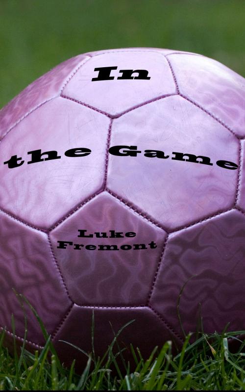 Cover of the book In the Game by Luke Fremont, Harken Media