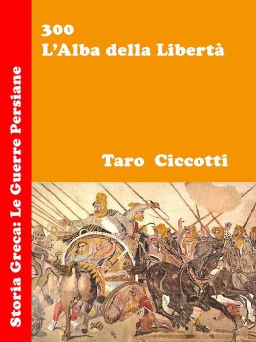 Cover of the book 300 – L’Alba della Libertà by Taro - Ciccotti, Self-Publish