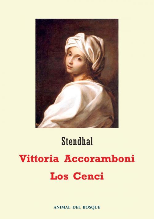 Cover of the book Vittoria Accoramboni / Los Cenci by Stendhal, Juan José Quevedo Soubriet (traductor), Animal del Bosque / animaldelbosque.wordpress.com
