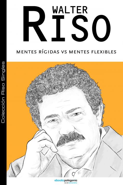 Cover of the book Mentes rígidas v/s mentes flexibles by Walter Riso, ebooks Patagonia